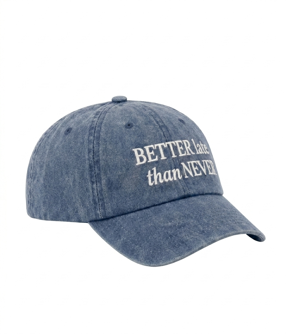 GORRA BETTER LATE THAN NEVER